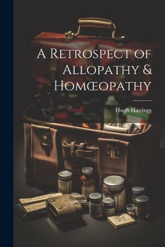 Cover image for A Retrospect of Allopathy & Homoeopathy