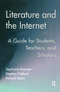 Cover image for Literature and the Internet: A Guide for Students, Teachers, and Scholars