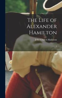 Cover image for The Life of Alexander Hamilton