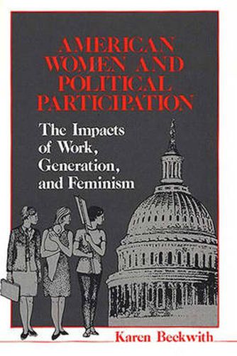 Cover image for American Women and Political Participation: The Impacts of Work, Generation, and Feminism