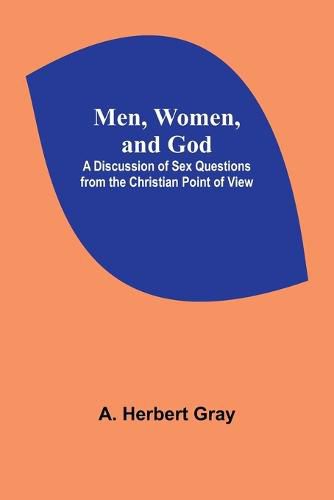 Cover image for Men, Women, and God; A Discussion of Sex Questions from the Christian Point of View