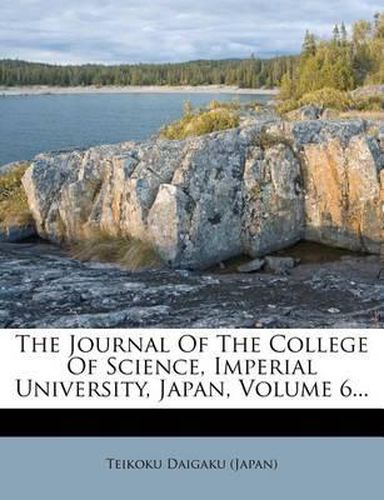 Cover image for The Journal of the College of Science, Imperial University, Japan, Volume 6...