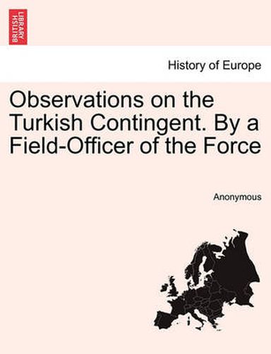 Cover image for Observations on the Turkish Contingent. by a Field-Officer of the Force