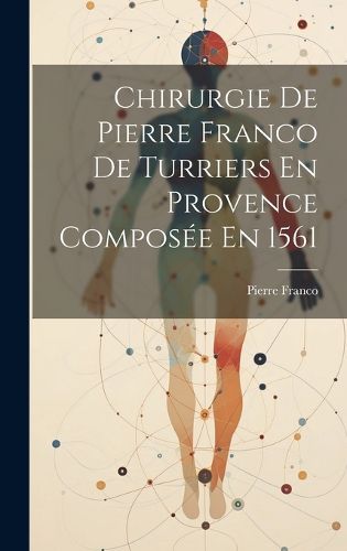 Cover image for Chirurgie De Pierre Franco De Turriers En Provence Composee En 1561