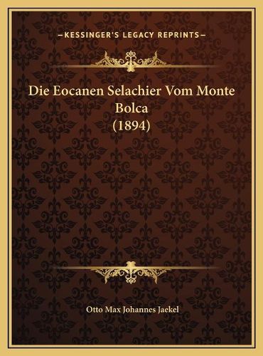 Cover image for Die Eocanen Selachier Vom Monte Bolca (1894)