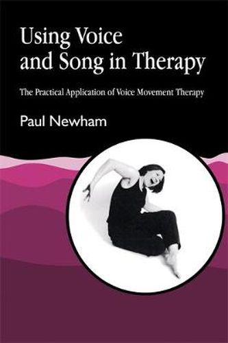 Using Voice and Song in Therapy: Practical Application of Voice Movement Therapy