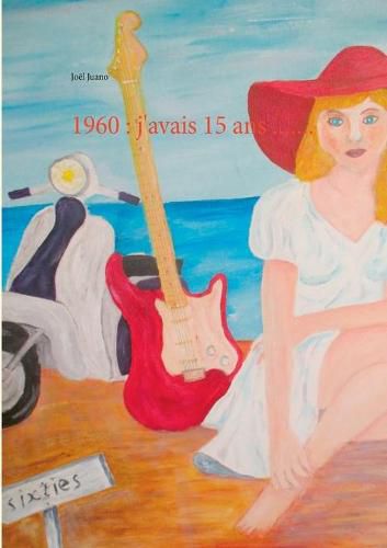 Cover image for 1960: j'avais 15 ans .......