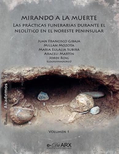 Cover image for Mirando a la Muerte (Vol. 1): Las Pr cticas Funerarias Durante El Neol tico En El Noreste Peninsular