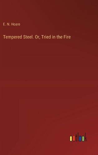 Cover image for Tempered Steel. Or, Tried in the Fire