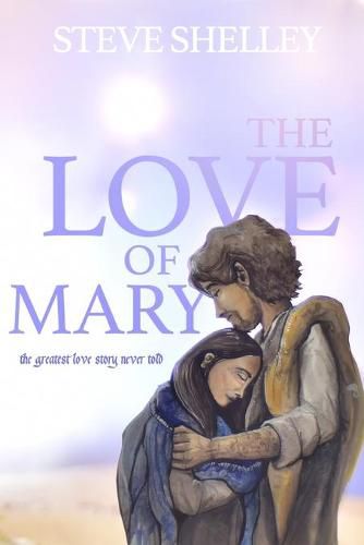 Cover image for The Love of Mary: the greatest love story never told