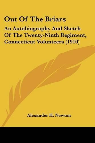 Cover image for Out of the Briars: An Autobiography and Sketch of the Twenty-Ninth Regiment, Connecticut Volunteers (1910)