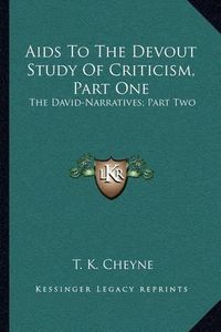 Cover image for AIDS to the Devout Study of Criticism, Part One: The David-Narratives; Part Two: The Book of Psalms (1892)