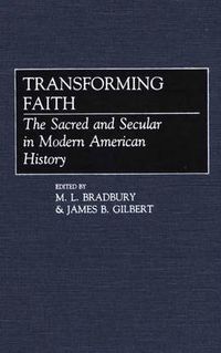 Cover image for Transforming Faith: The Sacred and Secular in Modern American History