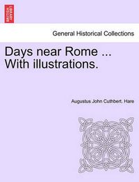 Cover image for Days Near Rome ... with Illustrations.