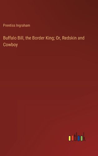 Cover image for Buffalo Bill, the Border King; Or, Redskin and Cowboy