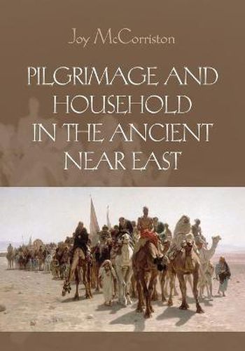 Cover image for Pilgrimage and Household in the Ancient Near East