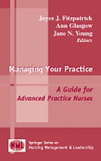 Cover image for Managing Your Practice: A Guide for Advanced Practice Nurses