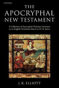 Cover image for The Apocryphal New Testament: A Collection of Apocryphal Christian Literature in an English Translation