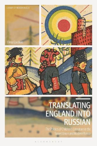 Cover image for Translating England into Russian: The Politics of Children's Literature in the Soviet Union and Modern Russia