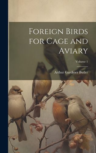 Cover image for Foreign Birds for Cage and Aviary; Volume 1