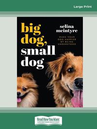 Cover image for Big Dog Small Dog: Make Your Dog Happier By Being Understood