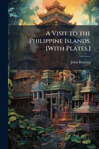Cover image for A Visit to the Philippine Islands. [With Plates.] - Scholar's Choice Edition