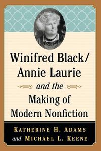 Cover image for Winifred Black/Annie Laurie and the Making of Modern Nonfiction