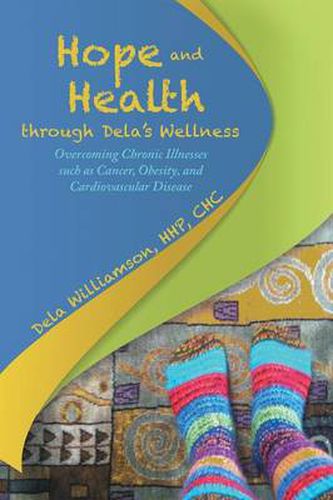 Cover image for Hope and Health through Dela's Wellness: Overcoming Chronic Illnesses such as Cancer, Obesity, and Cardiovascular Disease