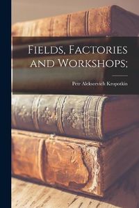 Cover image for Fields, Factories and Workshops;