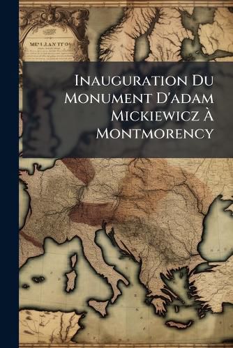 Cover image for Inauguration Du Monument D'Adam Mickiewicz Montmorency