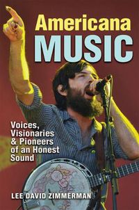Cover image for Americana Music: Voices, Visionaries, and Pioneers of an Honest Sound