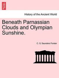 Cover image for Beneath Parnassian Clouds and Olympian Sunshine.