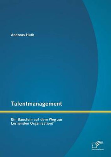 Cover image for Talentmanagement: Ein Baustein auf dem Weg zur Lernenden Organisation?