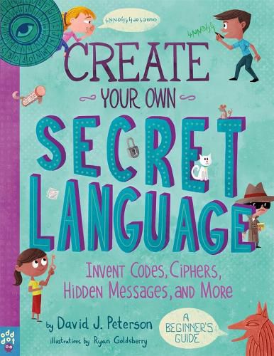 Cover image for Create Your Own Secret Language: Invent Codes, Ciphers, Hidden Messages, and More