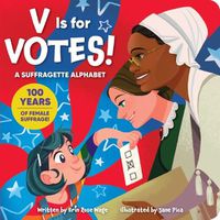 Cover image for V Is for Votes! a Suffragette Alphabet: A Suffragette Alphabet