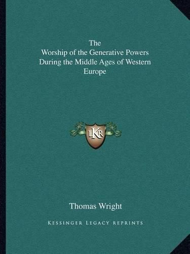 Cover image for The Worship of the Generative Powers During the Middle Ages of Western Europe