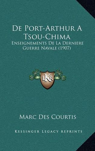 Cover image for de Port-Arthur a Tsou-Chima: Enseignements de La Derniere Guerre Navale (1907)