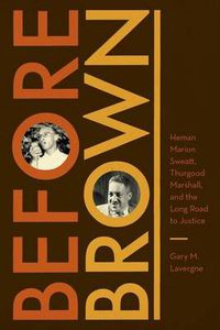 Cover image for Before Brown: Heman Marion Sweatt, Thurgood Marshall, and the Long Road to Justice