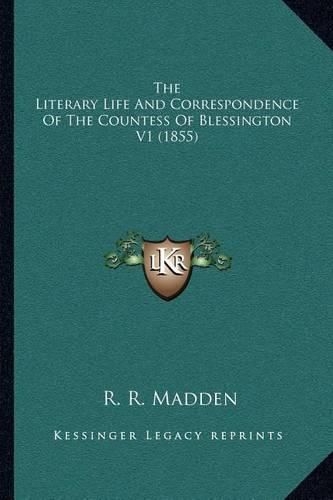 The Literary Life and Correspondence of the Countess of Blessington V1 (1855)