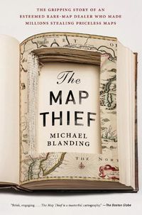 Cover image for The Map Thief: The Gripping Story of an Esteemed Rare Map Dealer Who Made Millions Stealing Priceless Maps