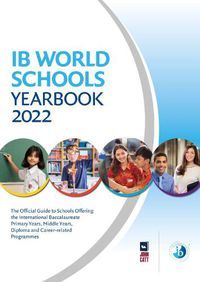 Cover image for IB World Schools Yearbook 2022: The Official Guide to Schools Offering the International Baccalaureate Primary Years, Middle Years, Diploma and Career-related Programmes
