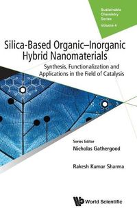 Cover image for Silica-based Organic-inorganic Hybrid Nanomaterials: Synthesis, Functionalization And Applications In The Field Of Catalysis