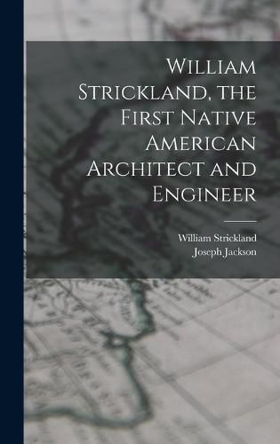 William Strickland, the First Native American Architect and Engineer