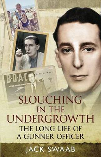 Cover image for Slouching in the Undergrowth: The Long Life of a Gunner Officer