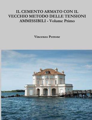 Cover image for IL Cemento Armato Con Il Vecchio Metodo Delle Tensioni Ammissibili - Volume Primo