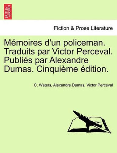 Cover image for Memoires D'Un Policeman. Traduits Par Victor Perceval. Publies Par Alexandre Dumas. Cinquieme Edition.