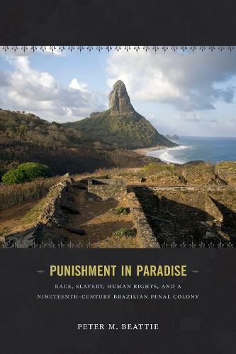 Cover image for Punishment in Paradise: Race, Slavery, Human Rights, and a Nineteenth-Century Brazilian Penal Colony