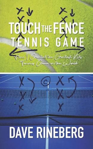 Cover image for Touch the Fence Tennis Game: How I Created the Greatest Kids' Tennis Game in the World