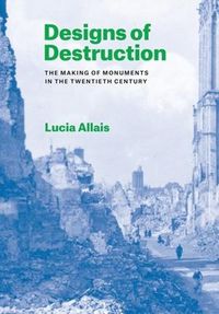 Cover image for Designs of Destruction: The Making of Monuments in the Twentieth Century