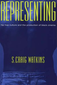 Cover image for Representing: Hip Hop Culture and the Production of Black Cinema